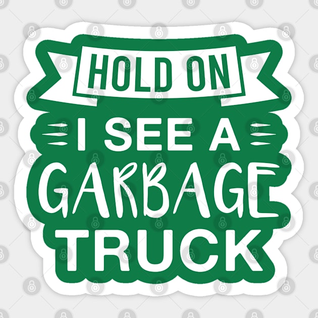 Hold on I See a Garbage Truck Sticker by FOZClothing